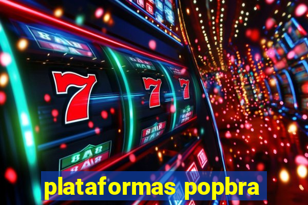 plataformas popbra